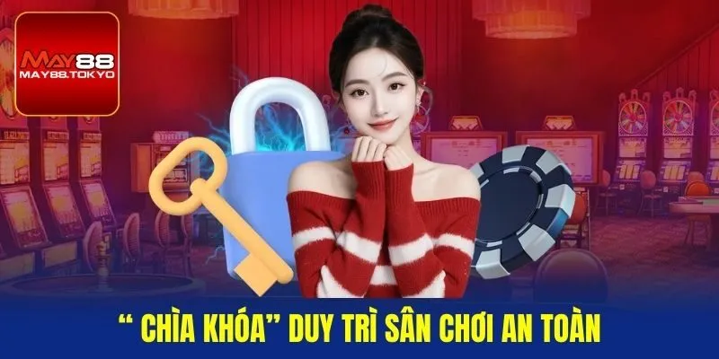 “ Chìa khóa” duy trì sân chơi an toàn