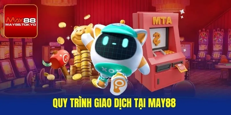 Quy trình giao dịch tại May88